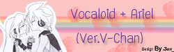 Vocaloid + Ariel (Ver.V-Chan)