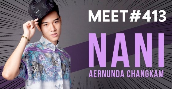 Meet # 413 น้องนานิ หนุ่มขี้อาย กับสไตล์สุดเท่