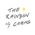 The rainbow is coming