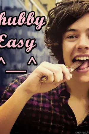 ปกนิยาย Chubby Easy ( Harry styles story  )