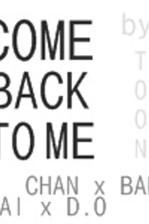 ปกนิยาย [FIC  EXO] COME BACK T0 ME {CHAN x BAEK&KAI x DO}