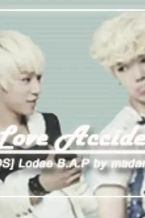 ปกนิยาย [OS] Lodae B.A.P  "Love  Accident"