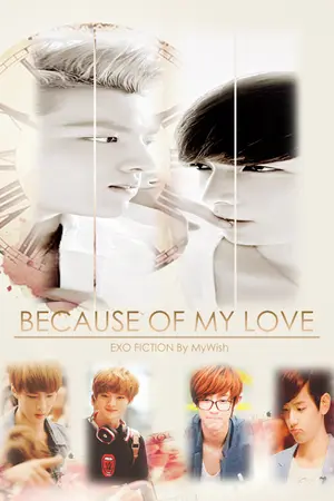 ปกนิยาย [Fic EXO]  BECAUSE OF MY LOVE
