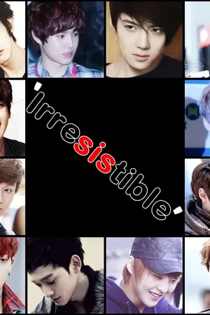 ปกนิยาย EXO  Irresistible : ห้ามใจยากนัก..ไม่ให้รักไอ้เด็กดื้อ[Yaoi]