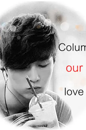 ปกนิยาย [Fic EXO] Column our love คอลัมน์หัวใจนายจอมเงิง