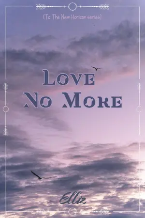 ปกนิยาย Love No More :: To the New Horizon [จบ]