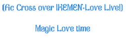 [Fic Cross over IKEMEN+Love Live!]Magic Love time