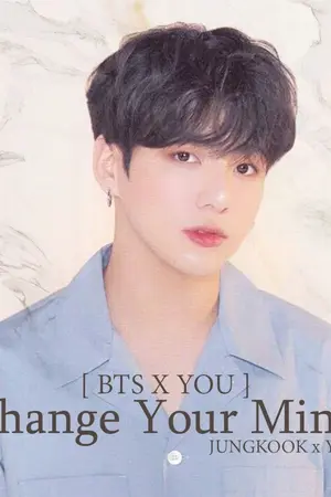 ปกนิยาย [ BTS X YOU ] CHANGE YOUR MIND.