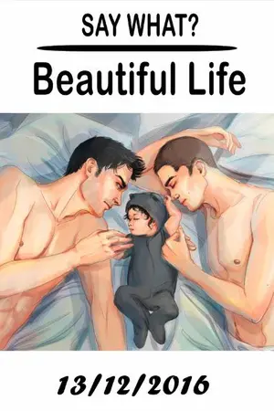 ปกนิยาย SAY WHAT?! ภาคพิเศษ Beautiful Life [ Yaoi ]