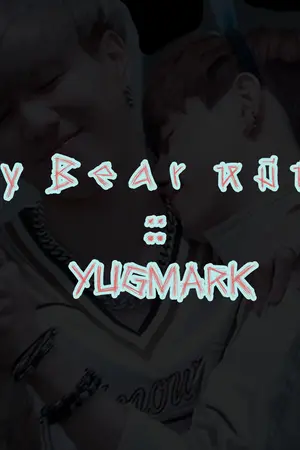ปกนิยาย [GOT7 Fic] M y  B e a r  ห มี หื่ น :: YUGMARK Ft.2JAE