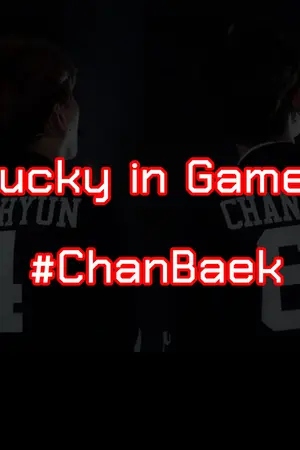ปกนิยาย [Fic EXO] Lucky in Game. #ChanBaek ft.EXO #ฟิคLIG