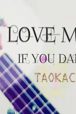 ปกนิยาย TAOKACHA :: Love me if you dare ::