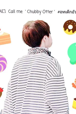 ปกนิยาย [ 2JAE ]  Chubby Otter  #อทเด็กอ้วน