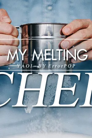 ปกนิยาย [จบ] MY MELTING CHEF เชฟครับ [Yaoi]