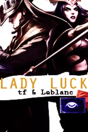 ปกนิยาย [Fic LOL ] Lady luck  |TFxLB