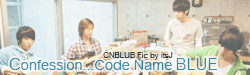  CN Blue FanFic : Confession Code Name Blue