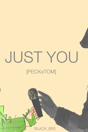 ปกนิยาย JUST YOU  [PECKTOM] ; เป๊กทอม [END]