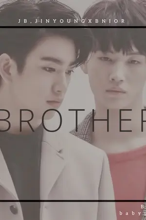 ปกนิยาย Brother  [Fiction GOT7 x Bnior , Bnyoung ]
