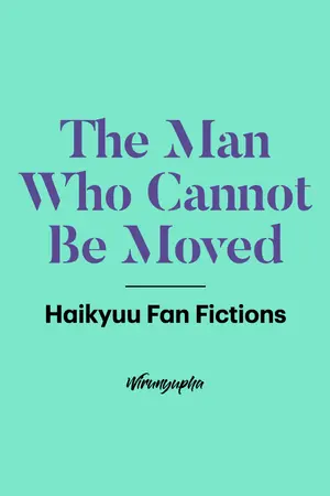 ปกนิยาย The Man Who Cannot Be Moved | Haikyuu!! Fan Fictions