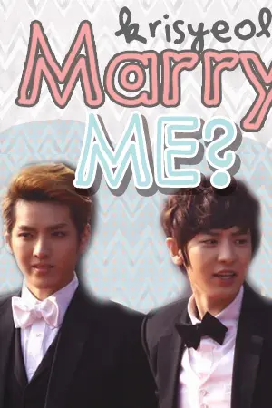 ปกนิยาย [EXO FIC] Marry me? รักผมก็บอก [KrisYeol]