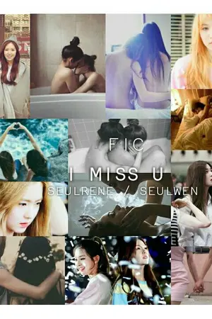 ปกนิยาย [FIC] I MISS U  [SEULRENE,SEULWEN]