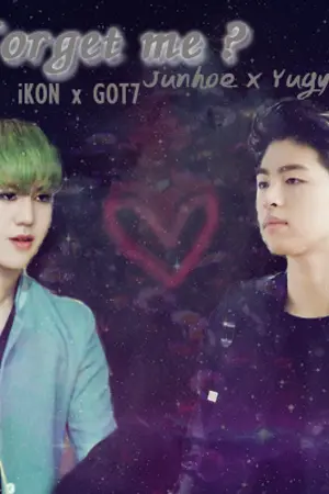 ปกนิยาย {Fic iKON x GOT7} Forget me? #จุนคยอม Junhoe x Yugyeom