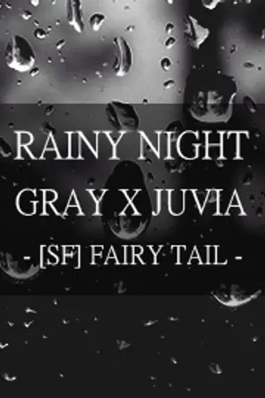 ปกนิยาย [SF] FAIRY TAIL GRAY x JUVIA / RAINY NIGHT