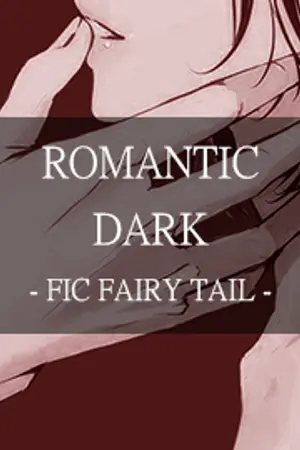 ปกนิยาย [FIC FAIRY TAIL] ROMANTIC DARK