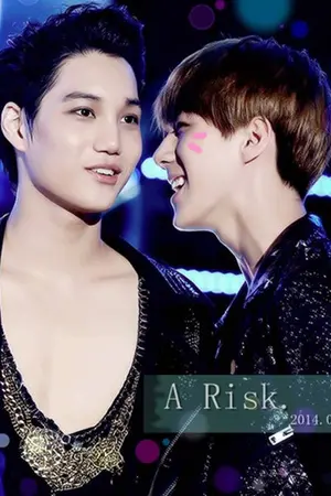 ปกนิยาย EXO fic : A Risk (KAI x SEHUN)☆·.¸¸.·(￣(工)￣)