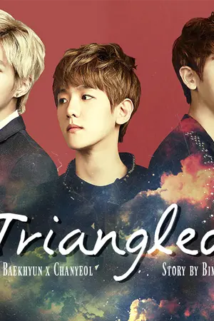 ปกนิยาย [FIC] EXO - TRIANGLED (kris,baekhyun,chanyeol)
