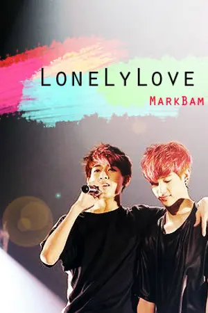 ปกนิยาย LoneLy Love [MarkBam]