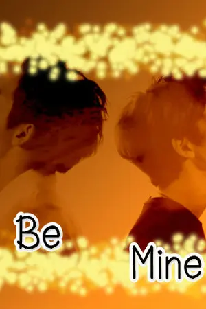 ปกนิยาย [Fic INFINITE] Be Mine <YaDong feat.GyuYeol>