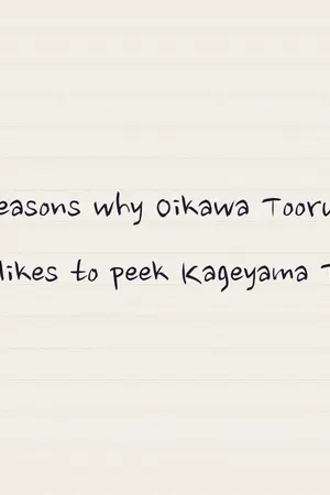 ปกนิยาย [Fic Haikyuu!!] 10 reasons why Oikawa Tooru likes to peek Kageyama Tobio (OiKage)