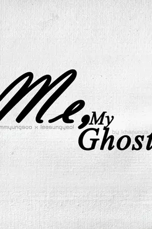 ปกนิยาย [FIC INFINITE] Me, my ghost ✧ myungyeol