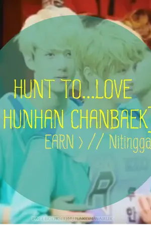 ปกนิยาย Hunt to...LOVE ตามล่าหา...รัก [ HUNHAN CHANBAEK ]