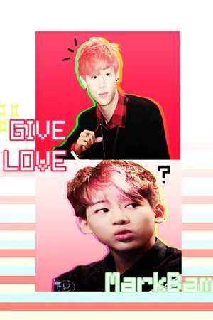 ปกนิยาย GOT7 Give Love [ MarkBam ]