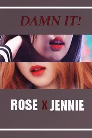 ปกนิยาย FIC [BLACKPINK] Damn It!! Rose x Jennie (Chaejen)