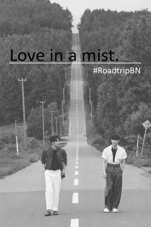 ปกนิยาย [PistilVerse] Love in a mist #RoadtripBN | BNyoung