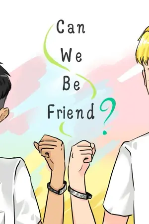 ปกนิยาย [Yaoi] CAN WE BE FRIEND ? - END -