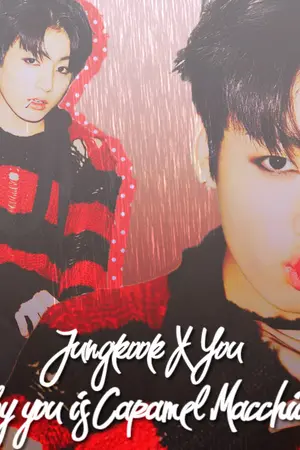 ปกนิยาย [ fic BTS x You ] Baby you is Caramel Macchiato