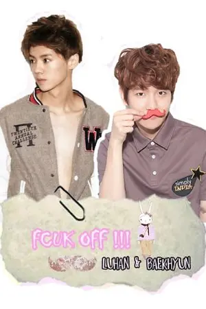 ปกนิยาย [Fic EXO]FCUK OFF!!! (LUBAEK Ft.EXO)