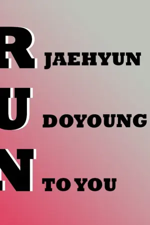 ปกนิยาย [Fic NCT] RUN TO YOU JAEDO