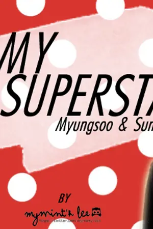 ปกนิยาย { Fic Infinite } ★ M y  S u p e r s t a r ★ ( MyungYeol )