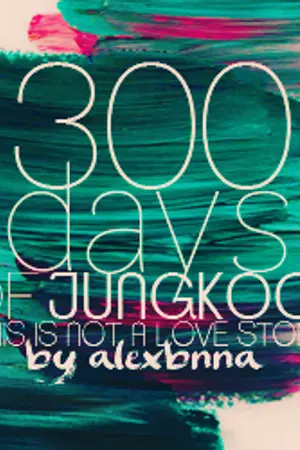 ปกนิยาย [BTS] 300 DAYS OF JUNGKOOK : GAKOOK (CLOSE)