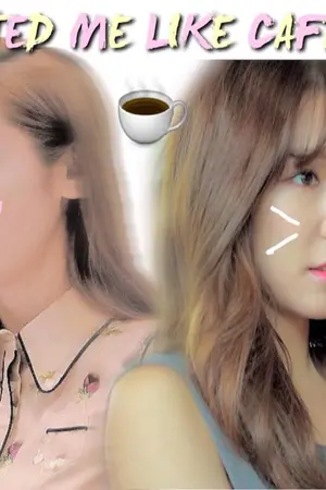 ปกนิยาย [FIC SNSD] ▌▌Addicted Me Like Caffeine ▌▌JETI /YURI