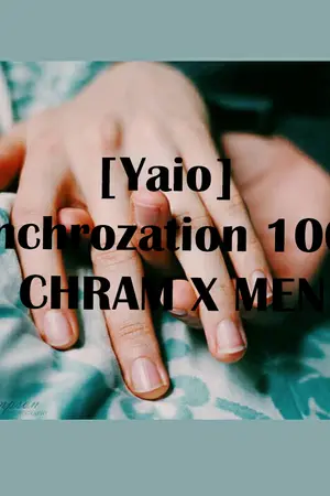 ปกนิยาย [Yaio] Synchrozation 100 % CHRAM X MEN