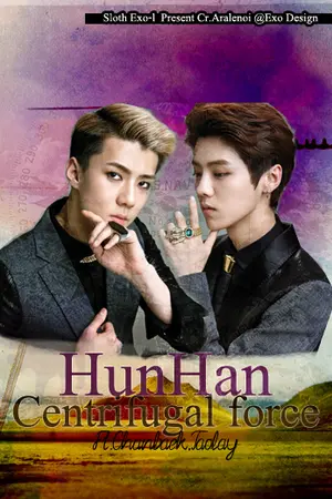 ปกนิยาย centrifugal force(HUNHAN) Ft.Chanbaek,Taolay