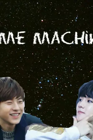 ปกนิยาย [EXO] Time Machine -16หยกๆ25ซะละ- {ChanBaek}