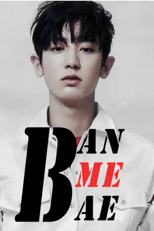 ปกนิยาย BAN ME BAE  | CHANBAEK