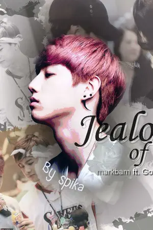 ปกนิยาย Jealous of him (markbam ft. got7 ,all kpop)